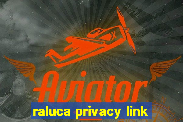 raluca privacy link